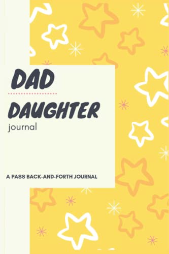 Dad Daughter Journal: A Pass Back and Forth Journal - Write Now, Read Later - Build Communication and Connection for young kids, teens, and tweens
