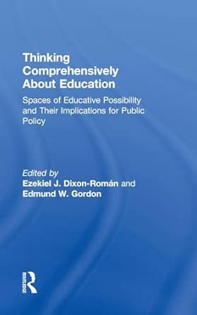 Thinking Comprehensively About Education: Spaces of Educative Possibility and their Implications for Public Policy Thinking Comprehensively About Education: Spaces of Educative Possibility and their Implications for Public Policy book cover