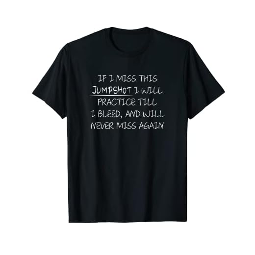 If I miss this jumpshot I will practice and never miss again T-Shirt
