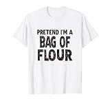 Pretend I'm A Bag of Flour Easy Halloween Costume T-Shirt