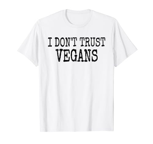 I DON'T TRUST VEGANS CARNIVORE KETO DIET MEAT EATER NO CARB T-Shirt