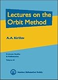 Lectures on the Orbit Method (Graduate Studies in Mathematics, Vol. 64)