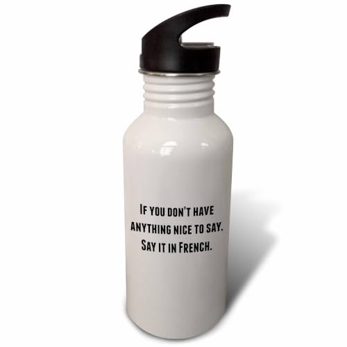 3dRose "If you dont have anything nice to say say it in French" Sports Water Bottle, 21 oz, White
