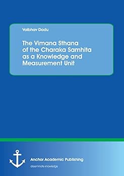Paperback The Vimana Sthana of the Charaka Samhita as a Knowledge and Measurement Unit Book