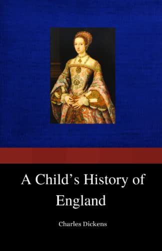 A Child’S History Of England: The 1851 History Classic (Annotated)