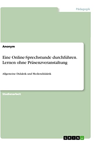 Eine Online-Sprechstunde durchführen. Lernen ohne Präsenzveranstaltung: Allgemeine Didaktik und Mediendidaktik (German Edition)