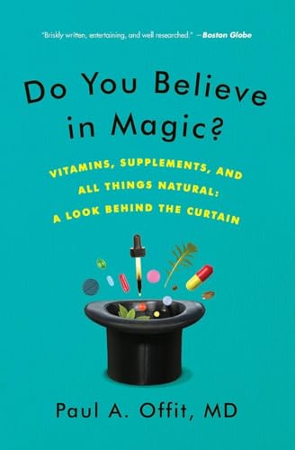 Do You Believe in Magic?: Vitamins, Supplements, and All Things Natural: A Look Behind the Curtain – A Medical Expert Separates Sense from Nonsense