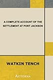 A Complete Account of the Settlement at Port Jackson