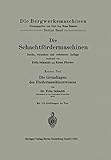  Die Schachtfördermaschinen: Erster Teil Die Grundlagen des Fördermaschinenwesens (Die Bergwerksmaschinen)