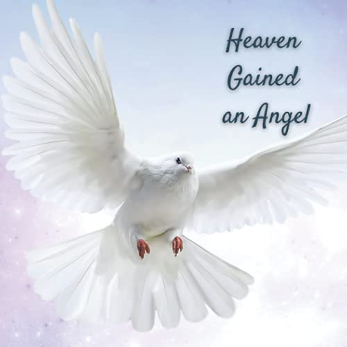 Heaven Gained an Angel: Funeral Guest Book (Dove Picture) for Memorial Services and Condolence Messages. Registry Sign in Book with Name and Address Line, Email, Phone, Comments