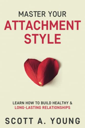 Master Your Attachment Style: Learn How to Build Healthy &