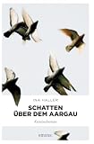 Schatten über dem Aargau: Kriminalroman