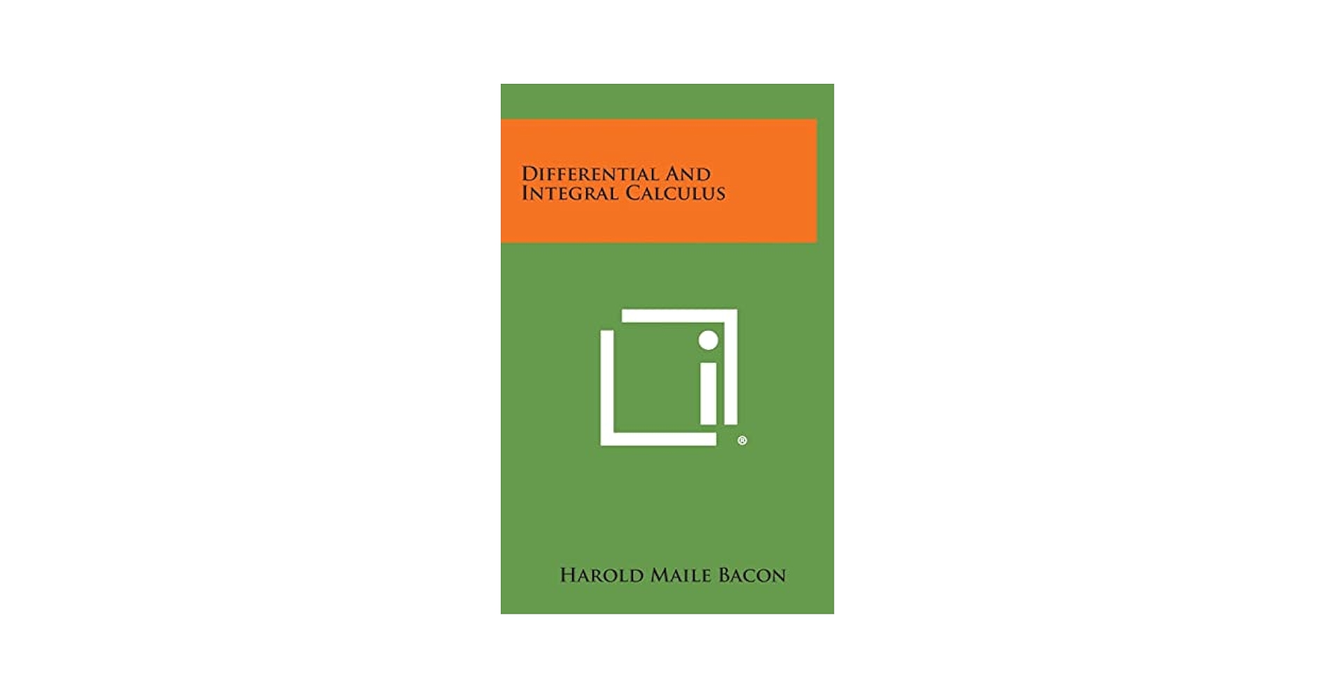 Differential and Integral Calculus: Bacon, Harold Maile