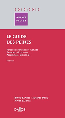 Télécharger Le guide des peines 2012/2013 - 5e éd.: Personnes physiques et morales / Prononcé / Exécution / A Francais PDF