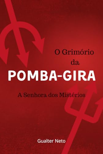 O Grimório da Pomba-Gira - A Senhora dos Mistérios