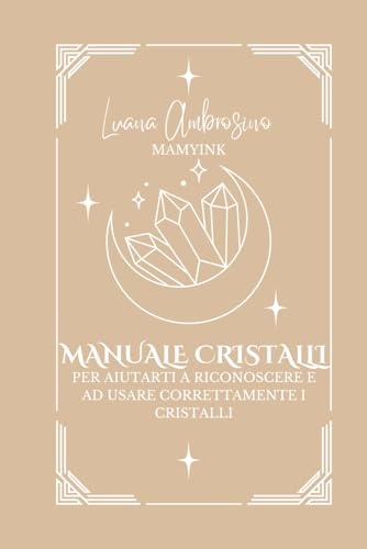 CRISTALLI: MANUALE PRATICO UTILIZZO CRISTALLI