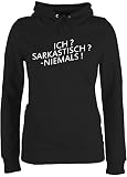 Sprüche Statement mit Spruch - Ich? Sarkastisch ? -Niemals! - M - Schwarz - Hoodie schwarz Damen - JH001F - Damen Hoodie und Kapuzenpullover für Frauen