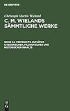  Vermischte Aufsätze literarischen, filosofischen und historischen Inhalts: Aus C. M. Wieland\'s Sämmtliche Werke (Christoph Martin Wieland: C. M. Wielands Sämmtliche Werke, Band 24)