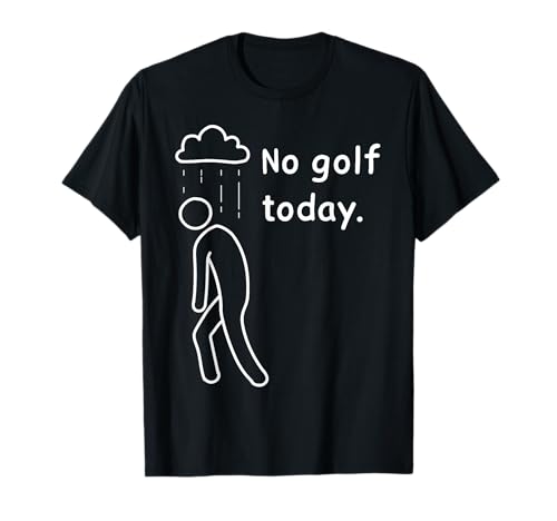 No Golf Today Funny Sad Golfer Golfers Player Lover Fan T-Shirt
