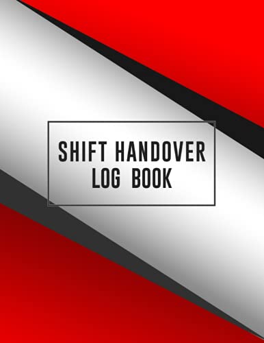 Shift Handover Log book: Shift Handover Organizer for Recording Duty | Daily Staff Communication Record | Daily Template Sheets To Record Staff Change ... | Shift Communication Log Book 120 Pages