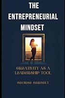 The Entrepreneurial Mindset: Creativity as a Leadership Tool B0GJZPR92D Book Cover