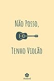 Não Posso, Tenho Violão: Caderno original e engraçado para os entusiastas da guitarra (Portuguese Edition)