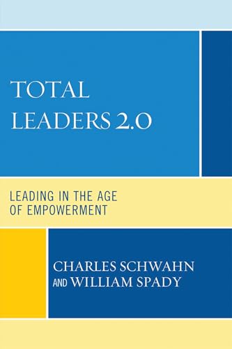 Total Leaders 2.0: Leading in the Age of Empowerment Total Leaders 2.0: Leading in the Age of Empowerment