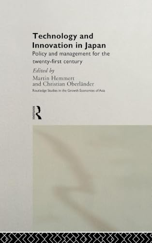 Technology and Innovation in Japan: Policy and Management for the Twenty First Century (Routledge Studies in the Growth Economies of Asia)