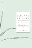 Elegant Failure: A Guide to Zen Koans