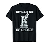 Biologist Microscope Weapon Of Choice Science T-Shirt
