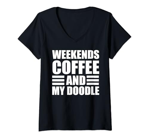 Womens Weekends, Coffee and My Doodle Funny Dog Lover V-Neck T-Shirt