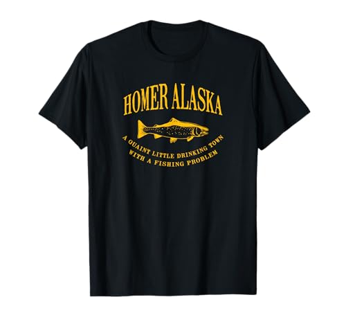 Homer Alaska Drinking Town With A Fishing Problem T-Shirt