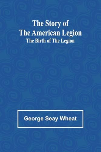 The Story of the American Legion: The Birth of the Legion