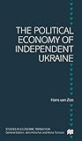 The Political Economy of Independent Ukraine: Captured by the Past (Studies in Economic Transition)