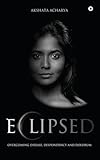 Eclipsed: Overcoming Disease, Despondency and Doldrum