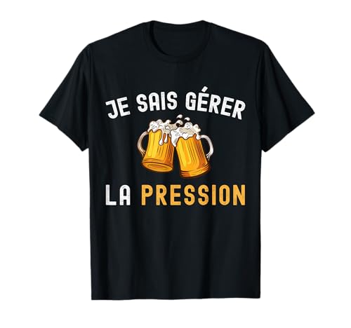 Je Sais Gérer la Pression Bière Homme Cadeau Apero Humour T-Shirt