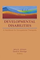 Developmental Disabilities: A Handbook for Occupational Therapists 1138867551 Book Cover