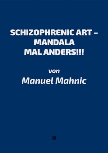 SCHIZOPHRENIC ART - MANDALA MAL ANDERS!!! - Manuel Mahnic Taschenbuch