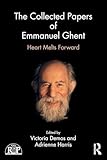 The Collected Papers of Emmanuel Ghent: Heart Melts Forward (Relational Perspectives Book Series)