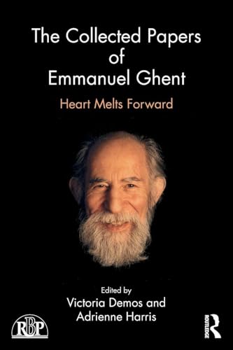 The Collected Papers of Emmanuel Ghent: Heart Melts Forward (Relational Perspectives Book Series)