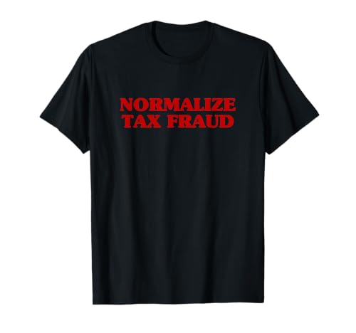 Funny Normalize Tax Fraud Aesthetic Saying Meme T-Shirt