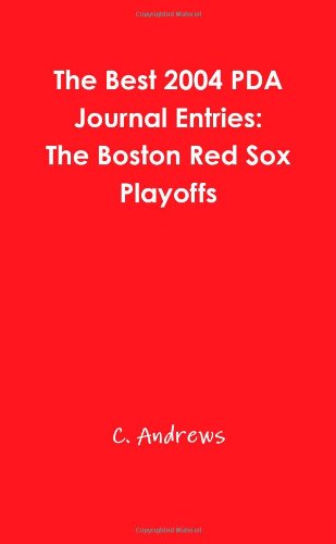 The Best 2004 PDA Journal Entries:The Boston Red Sox Playoffs