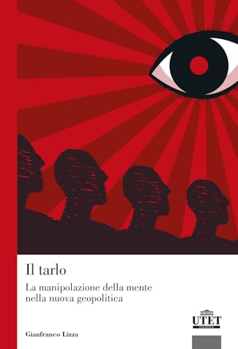 Il tarlo. La manipolazione della mente nella nuova geopolit