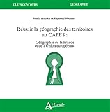  Réussir la Géographie des territoires au Capes: Géographie de la France et de l\'Union européenne