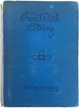 Fun with String A Collection of String Games, Useful Braiding & Weaving, Knot Work & Magic with String and Rope