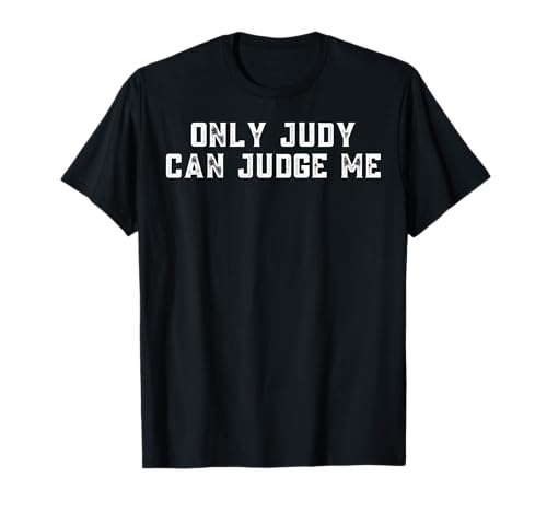 Only Judy Can Judge Me | Funny Courtroom Humor T-Shirt
