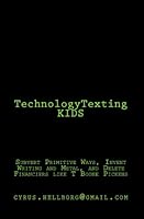 TechnologyTexting KIDS: Subvert Primitive Ways, Invent Writing and Metal, and Delete Financiers like T Boone Pickens 144950499X Book Cover