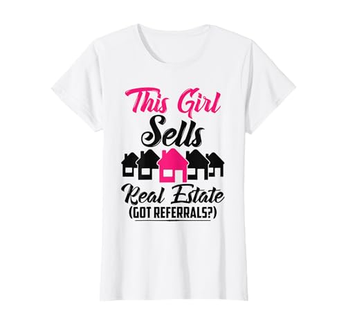 This Girl Sells Real Estate Got Referrals T-Shirt