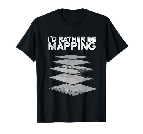 I´d rather be Mapping, GIS environmental planners geographer T-Shirt