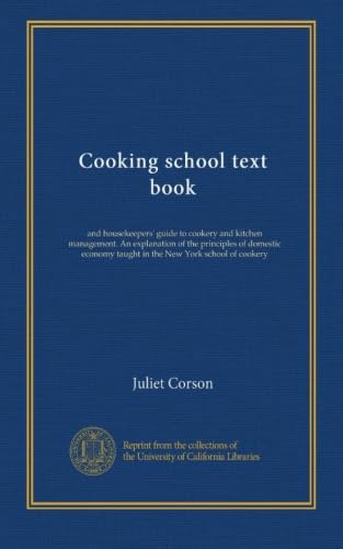 Libro di testo della scuola di cucina: e la guida delle governanti alla cucina e alla gestione della cucina. Una spiegazione dei principi dell'economia domestica insegnati nella scuola di cucina di